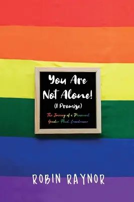 No estás solo (Te lo prometo): El viaje de un transexual de género fluido - You Are Not Alone! (I Promise): The Journey of a Pansexual, Gender Fluid, Crossdresser