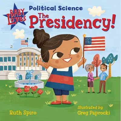 Baby Loves Political Science: La Presidencia - Baby Loves Political Science: The Presidency!