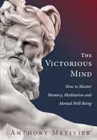 La mente victoriosa: cómo dominar la memoria, la meditación y el bienestar mental - The Victorious Mind: How to Master Memory, Meditation and Mental Well-Being