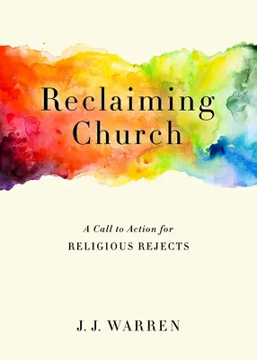 Reclaiming Church: Una llamada a la acción para los rechazados religiosos - Reclaiming Church: A Call to Action for Religious Rejects