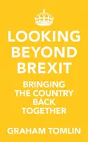 Mirando más allá del Brexit - Volver a unir al país (Tomlin The Rt Revd Dr Graham (Author)) - Looking Beyond Brexit - Bringing the Country Back Together (Tomlin The Rt Revd Dr Graham (Author))