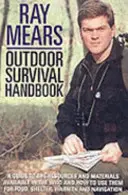 Manual de supervivencia al aire libre de Ray Mears: Una guía de los materiales de la naturaleza y cómo utilizarlos para alimentarse, calentarse, refugiarse y navegar - Ray Mears Outdoor Survival Handbook: A Guide to the Materials in the Wild and How to Use Them for Food, Warmth, Shelter and Navigation