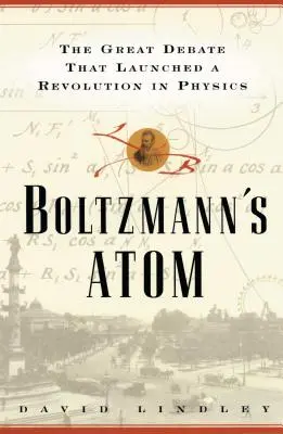 El átomo de Boltzmann: El gran debate que provocó una revolución en la física - Boltzmanns Atom: The Great Debate That Launched a Revolution in Physics