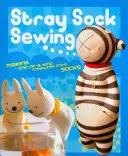 Stray Sock Sewing - Cómo hacer criaturas únicas a partir de calcetines - Stray Sock Sewing - Making One-of-a-Kind Creatures from Socks