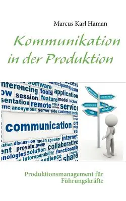 La comunicación en la producción: Produktionsmanagement fr Fhrungskrfte - Kommunikation in der Produktion: Produktionsmanagement fr Fhrungskrfte