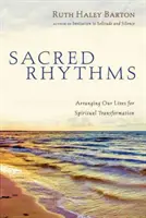 Ritmos sagrados: Ordenar nuestras vidas para la transformación espiritual - Sacred Rhythms: Arranging Our Lives for Spiritual Transformation