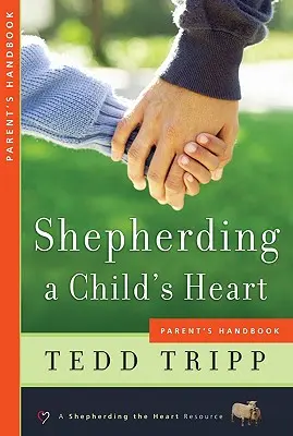 Pastoreando el corazón de un niño: Manual para padres - Shepherding a Child's Heart: Parent's Handbook