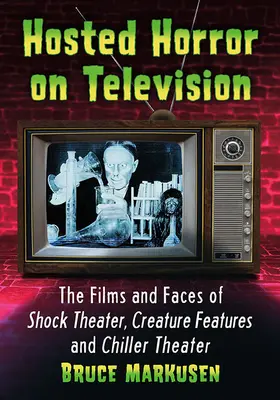 Terror en televisión: Las películas y los rostros del cine de terror, el cine de criaturas y el cine chiller - Hosted Horror on Television: The Films and Faces of Shock Theater, Creature Features and Chiller Theater