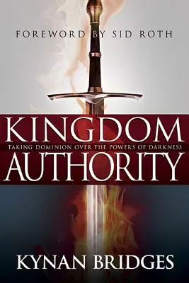 Autoridad del Reino: Tomando Dominio Sobre los Poderes de la Oscuridad - Kingdom Authority: Taking Dominion Over the Powers of Darkness