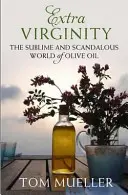 Virgen Extra - El sublime y escandaloso mundo del aceite de oliva (Mueller Tom (Autor)) - Extra Virginity - The Sublime and Scandalous World of Olive Oil (Mueller Tom (Author))