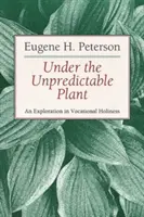 Bajo la Planta Impredecible: Una exploración de la santidad vocacional - Under the Unpredictable Plant: An Exploration in Vocational Holiness