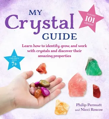 Mi Guía de Cristales: Aprende a identificar, cultivar y trabajar con cristales y descubre las cosas asombrosas que pueden hacer - Para niños mayores de 7 años - My Crystal Guide: Learn How to Identify, Grow, and Work with Crystals and Discover the Amazing Things They Can Do - For Children Aged 7+