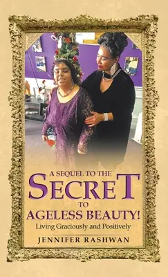 Secuela de El secreto de la belleza eterna: Vivir con Gracia y Positividad - A Sequel to the Secret to Ageless Beauty!: Living Graciously and Positively