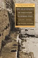 La arqueología del saneamiento en la Italia romana: Inodoros, alcantarillas y sistemas de abastecimiento de agua - The Archaeology of Sanitation in Roman Italy: Toilets, Sewers, and Water Systems