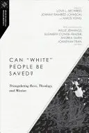 ¿Se puede salvar a los blancos? Triangulación de raza, teología y misión - Can White People Be Saved?: Triangulating Race, Theology, and Mission