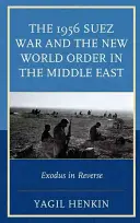 La guerra de Suez de 1956 y el nuevo orden mundial en Oriente Próximo: El éxodo al revés - The 1956 Suez War and the New World Order in the Middle East: Exodus in Reverse