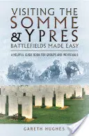 Visitar los campos de batalla del Somme y de Ypres es fácil: una guía útil para grupos e individuos - Visiting the Somme and Ypres Battlefields Made Easy: A Helpful Guide Book for Groups and Individuals