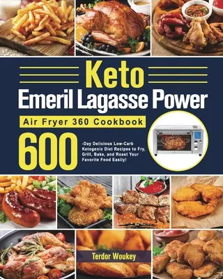 Keto Emeril Lagasse Power Air Fryer 360 Cookbook: Recetas de 600 días de deliciosa dieta cetogénica baja en carbohidratos para freír, asar, hornear y asar su comida favorita - Keto Emeril Lagasse Power Air Fryer 360 Cookbook: 600-Day Delicious Low-Carb Ketogenic Diet Recipes to Fry, Grill, Bake, and Roast Your Favorite Food