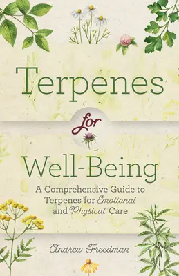 Terpenos para el bienestar: Una Guía Completa de Aromas Botánicos para el Autocuidado Emocional y Físico (Remedios Naturales a Base de Hierbas Aromaterapia G - Terpenes for Well-Being: A Comprehensive Guide to Botanical Aromas for Emotional and Physical Self-Care (Natural Herbal Remedies Aromatherapy G