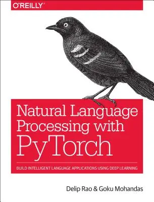 Procesamiento del Lenguaje Natural con Pytorch: Construye Aplicaciones Lingüísticas Inteligentes Usando el Aprendizaje Profundo - Natural Language Processing with Pytorch: Build Intelligent Language Applications Using Deep Learning