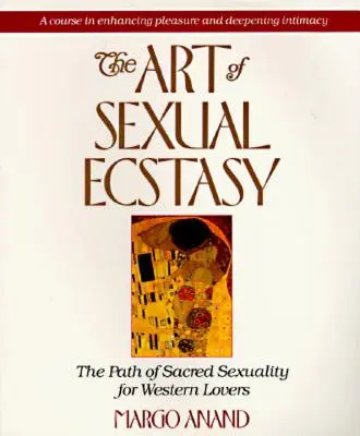 El arte del éxtasis sexual: el camino de la sexualidad sagrada para los amantes occidentales - The Art of Sexual Ecstasy: The Path of Sacred Sexuality for Western Lovers