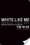 Blancos como yo: Reflexiones sobre la raza de un hijo privilegiado - White Like Me: Reflections on Race from a Privileged Son