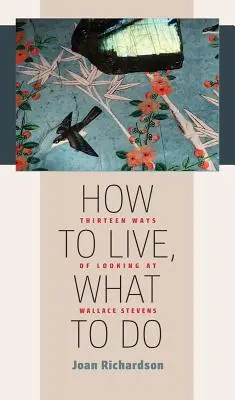 Cómo vivir, qué hacer: Trece maneras de ver a Wallace Stevens - How to Live, What to Do: Thirteen Ways of Looking at Wallace Stevens