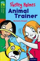 Oxford Reading TreeTops Ficción: Nivel 12 Más Pack C: Shelley Holmes Entrenador de Animales - Oxford Reading Tree TreeTops Fiction: Level 12 More Pack C: Shelley Holmes Animal Trainer