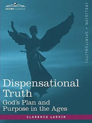 La verdad dispensacional, o el plan y propósito de Dios en los siglos - Dispensational Truth, or God's Plan and Purpose in the Ages