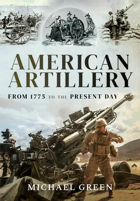 Artillería estadounidense: Desde 1775 hasta nuestros días - American Artillery: From 1775 to the Present Day