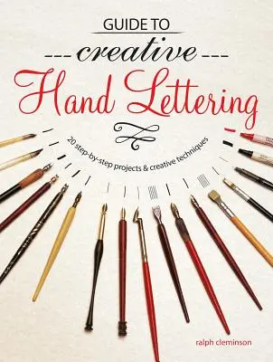 Guide to Creative Handlettering: Más de 20 proyectos paso a paso y técnicas creativas - Guide to Creative Handlettering: Over 20 Step-By-Step Projects & Creative Techniques