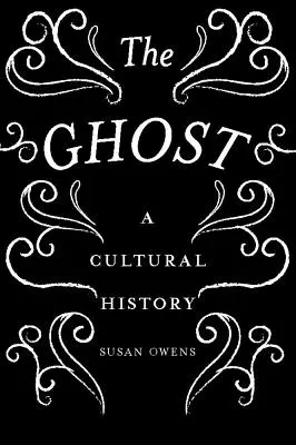 El fantasma: una historia cultural - The Ghost: A Cultural History