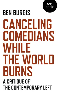 Cancelando comediantes mientras el mundo arde: Una crítica a la izquierda contemporánea - Canceling Comedians While the World Burns: A Critique of the Contemporary Left