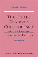 La conciencia cambiante del niño: Como base de la práctica pedagógica (Cw 306) - The Child's Changing Consciousness: As the Basis of Pedagogical Practice (Cw 306)