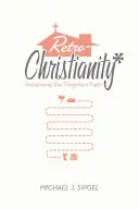 Retrocristianismo: Recuperar la fe olvidada - Retrochristianity: Reclaiming the Forgotten Faith