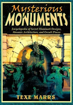 Monumentos Misteriosos: Enciclopedia de Diseños Secretos Illuminati, Arquitectura Masónica y Lugares Ocultos - Mysterious Monuments: Encyclopedia of Secret Illuminati Designs, Masonic Architecture, and Occult Places