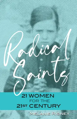 Santas radicales: 21 mujeres para el siglo XXI - Radical Saints: 21 Women for the 21st Century