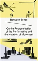 Entre zonas - Sobre la representación de lo performativo y la notación del movimiento - Between Zones - On the Representation of the Performative and the Notation of Movement