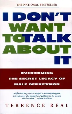 No quiero hablar de ello: Cómo superar el legado secreto de la depresión masculina - I Don't Want to Talk about It: Overcoming the Secret Legacy of Male Depression