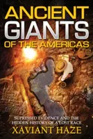 Antiguos gigantes de América: Pruebas suprimidas y la historia oculta de una raza perdida - Ancient Giants of the Americas: Suppressed Evidence and the Hidden History of a Lost Race