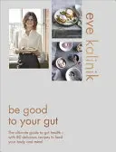 Sé bueno con tu intestino: La guía definitiva para la salud intestinal - Con 80 deliciosas recetas para alimentar tu cuerpo y tu mente - Be Good to Your Gut: The Ultimate Guide to Gut Health - With 80 Delicious Recipes to Feed Your Body and Mind