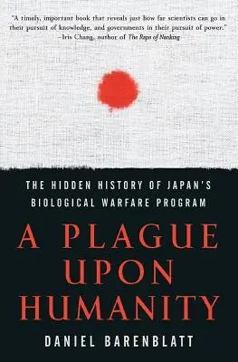 Una plaga sobre la humanidad: La historia oculta del programa japonés de guerra biológica - A Plague Upon Humanity: The Hidden History of Japan's Biological Warfare Program