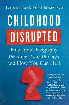 Infancia trastornada: Cómo tu biografía se convierte en tu biología y cómo puedes curarte - Childhood Disrupted: How Your Biography Becomes Your Biology, and How You Can Heal