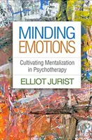 Minding Emotions: Cultivar la mentalización en psicoterapia - Minding Emotions: Cultivating Mentalization in Psychotherapy