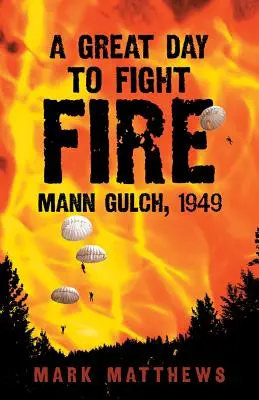 Un gran día para combatir el fuego Mann Gulch, 1949 - A Great Day to Fight Fire: Mann Gulch, 1949