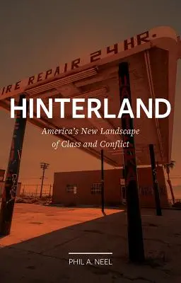 Hinterland: El nuevo paisaje de clases y conflictos de Estados Unidos - Hinterland: America's New Landscape of Class and Conflict