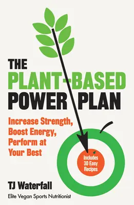 The Plant-Based Power Plan: Aumenta la fuerza, potencia la energía y rinde al máximo - The Plant-Based Power Plan: Increase Strength, Boost Energy, Perform at Your Best