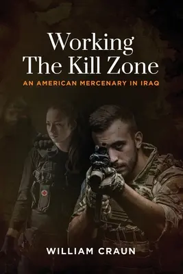 Working the Kill Zone: Un mercenario estadounidense en Irak - Working the Kill Zone: An American Mercenary in Iraq