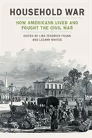 La guerra doméstica: cómo vivieron y lucharon los estadounidenses durante la Guerra Civil - Household War: How Americans Lived and Fought the Civil War