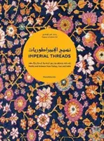 Hilos imperiales: Motivos y artesanos de Turquía, Irán y la India - Imperial Threads: Motifs and Artisans from Turkey, Iran and India